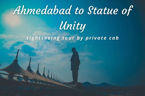 One Day Ahmedabad to Statue of Unity Trip by Cab